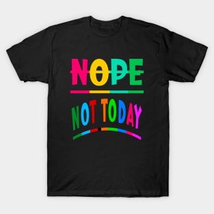 Nope Not Today T-Shirt